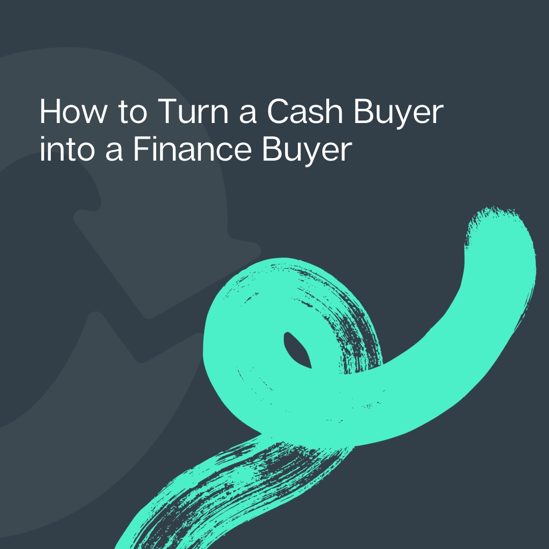 How to Turn a Cash Buyer into a Finance Buyer