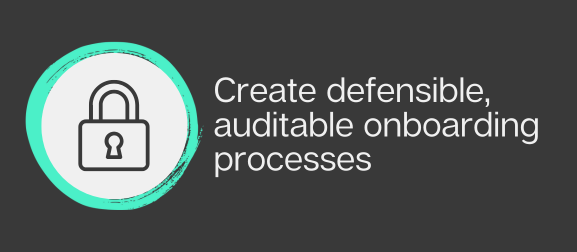 create defensible, auditable onboarding processes